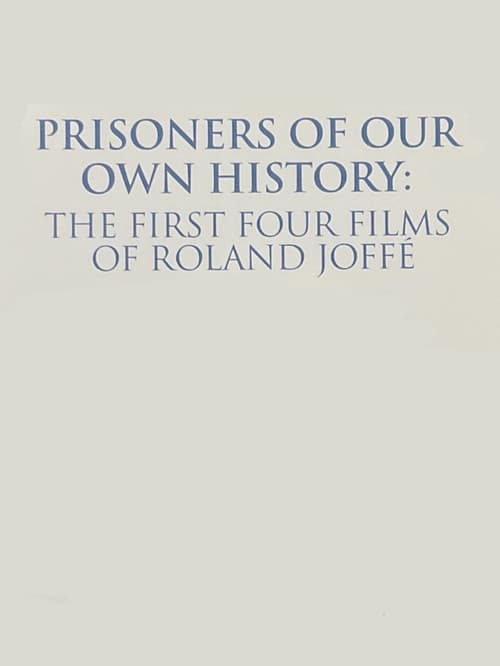 Prisoners of Our Own History: The First Four Films of Roland Joffé poster